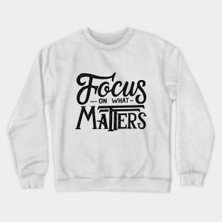 focus on what matters Crewneck Sweatshirt